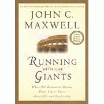 Running with the Giants: What the Old Testament Heroes Want You to Know About Life and Leadership By John C. Maxwell 